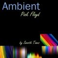 smooth times  - ambient pink floyd